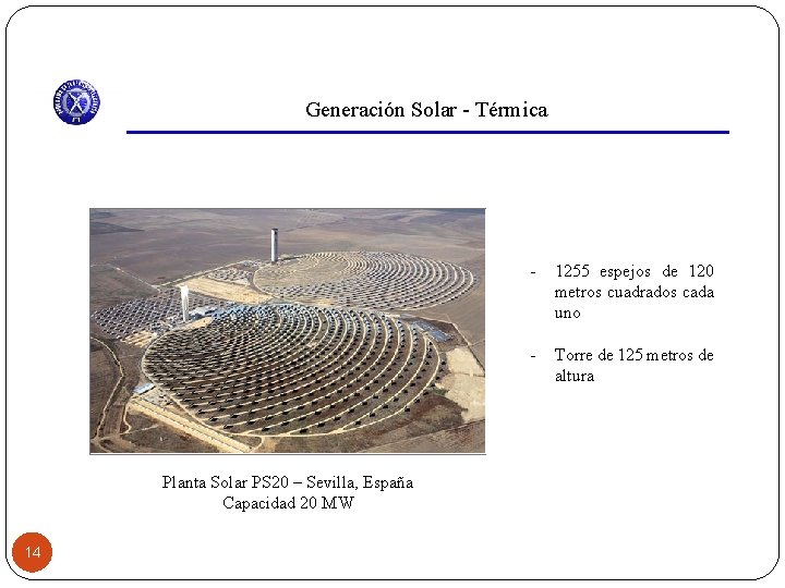 Generación Solar - Térmica Planta Solar PS 20 – Sevilla, España Capacidad 20 MW