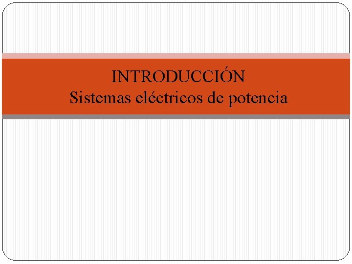 INTRODUCCIÓN Sistemas eléctricos de potencia 
