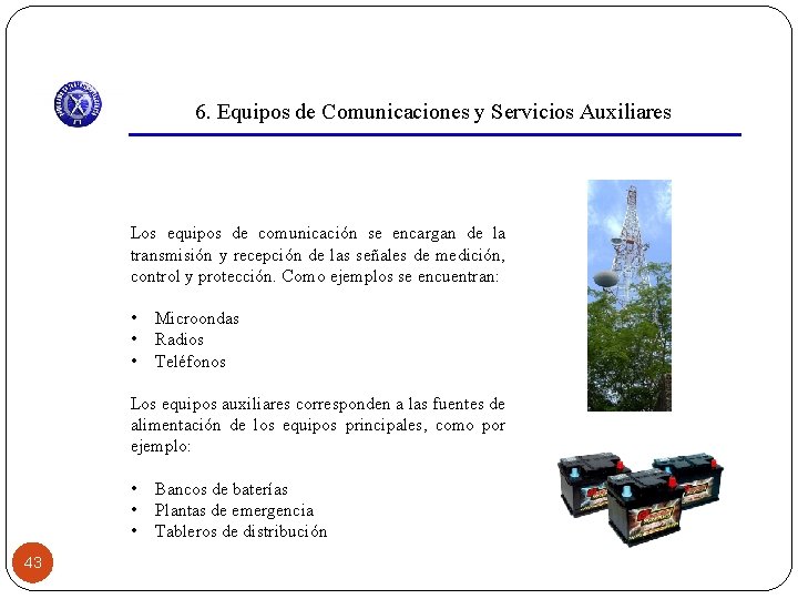 6. Equipos de Comunicaciones y Servicios Auxiliares Los equipos de comunicación se encargan de