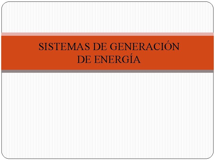SISTEMAS DE GENERACIÓN DE ENERGÍA 