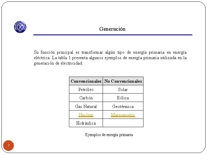 Generación Su función principal es transformar algún tipo de energía primaria en energía eléctrica.