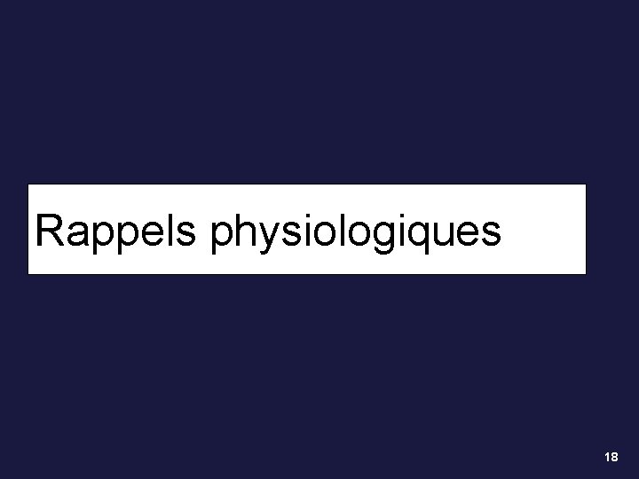 Rappels physiologiques 18 