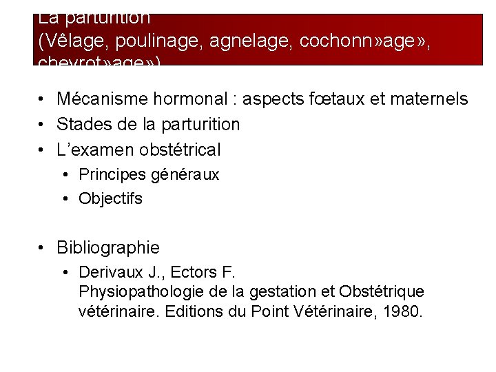 La parturition (Vêlage, poulinage, agnelage, cochonn» age» , chevrot» age» ) • Mécanisme hormonal
