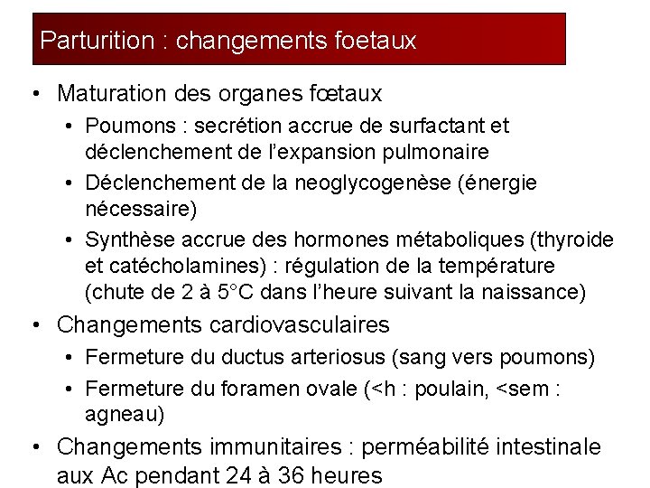 Parturition : changements foetaux • Maturation des organes fœtaux • Poumons : secrétion accrue