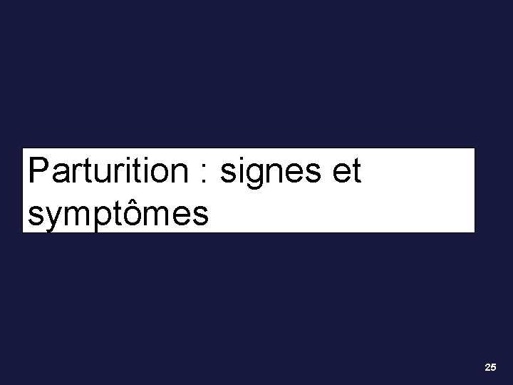 Parturition : signes et symptômes 25 