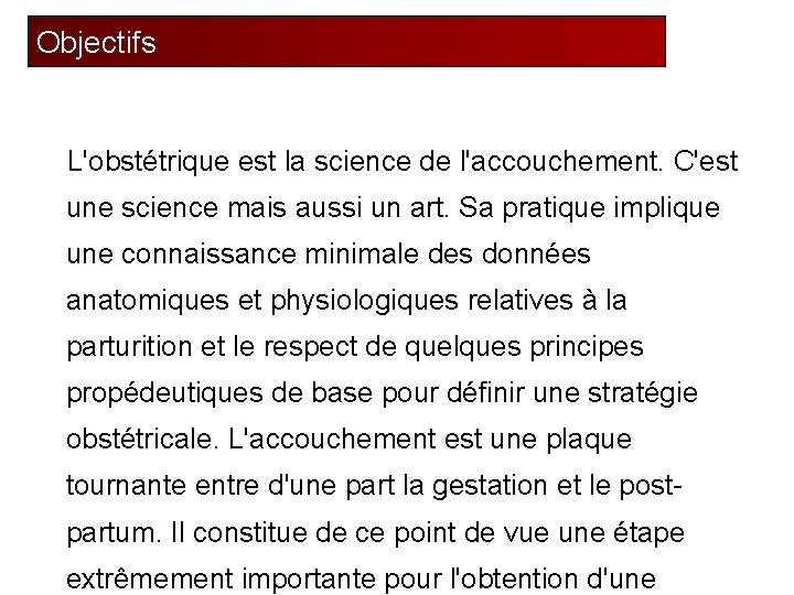 Objectifs L'obstétrique est la science de l'accouchement. C'est une science mais aussi un art.