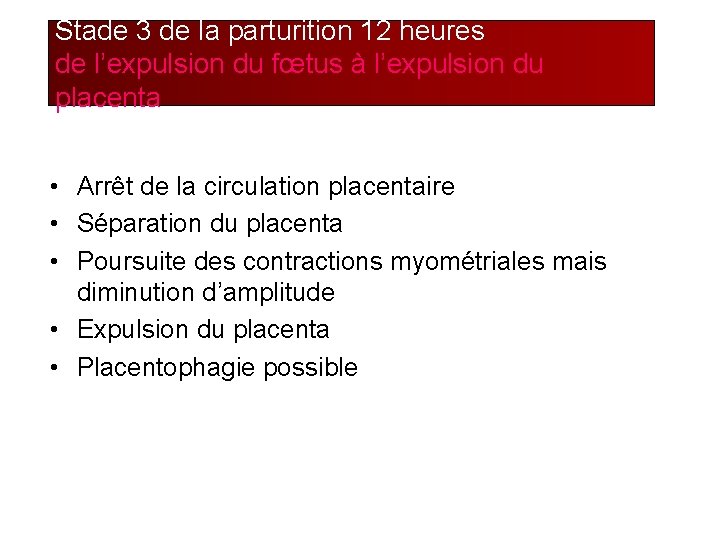 Stade 3 de la parturition 12 heures de l’expulsion du fœtus à l’expulsion du