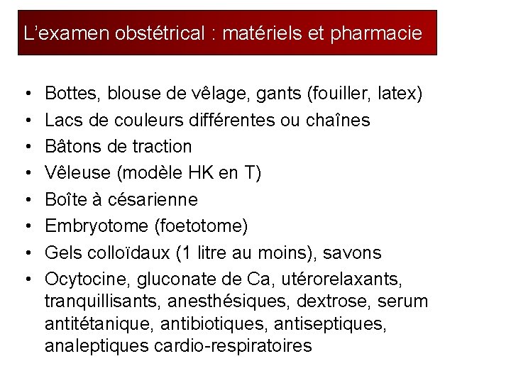 L’examen obstétrical : matériels et pharmacie • • Bottes, blouse de vêlage, gants (fouiller,