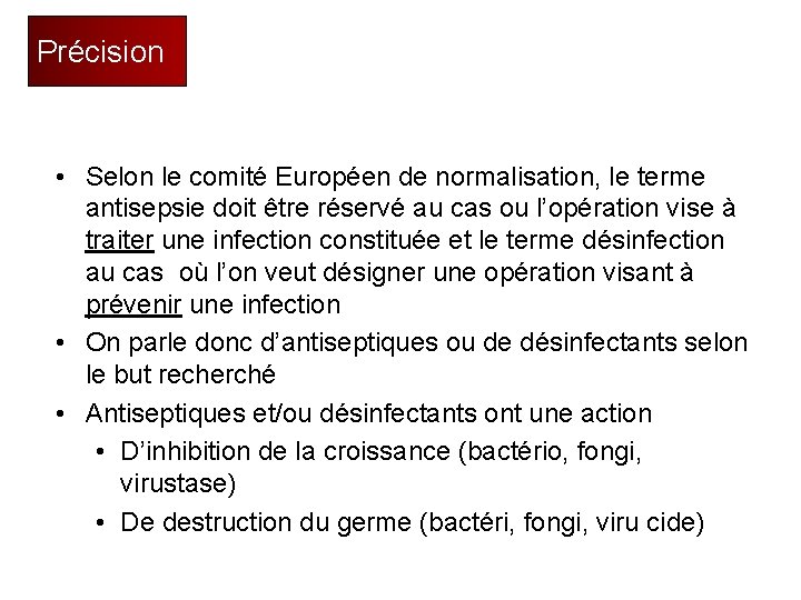 Précision • Selon le comité Européen de normalisation, le terme antisepsie doit être réservé