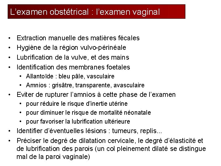 L’examen obstétrical : l’examen vaginal • • Extraction manuelle des matières fécales Hygiène de