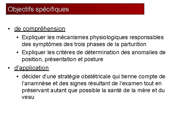 Objectifs spécifiques • de compréhension • Expliquer les mécanismes physiologiques responsables des symptômes des