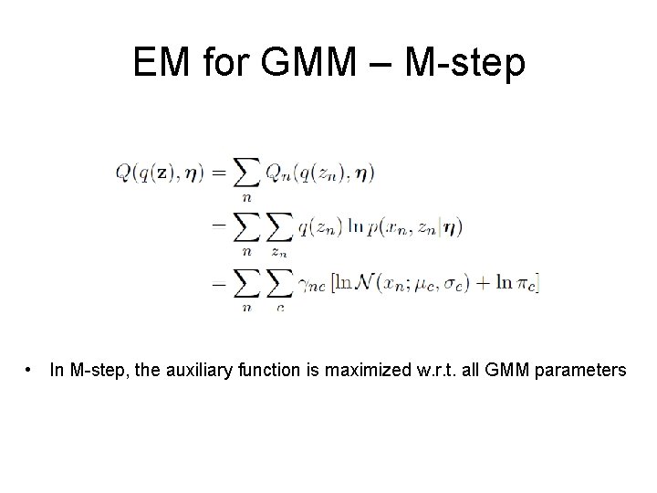 EM for GMM – M-step • In M-step, the auxiliary function is maximized w.