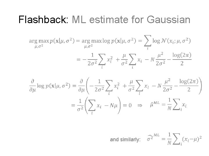Flashback: ML estimate for Gaussian and similarly: 