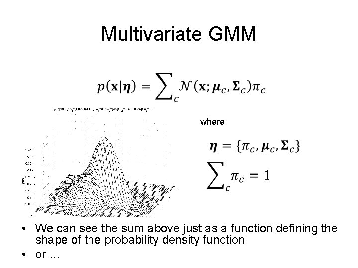 Multivariate GMM where • We can see the sum above just as a function