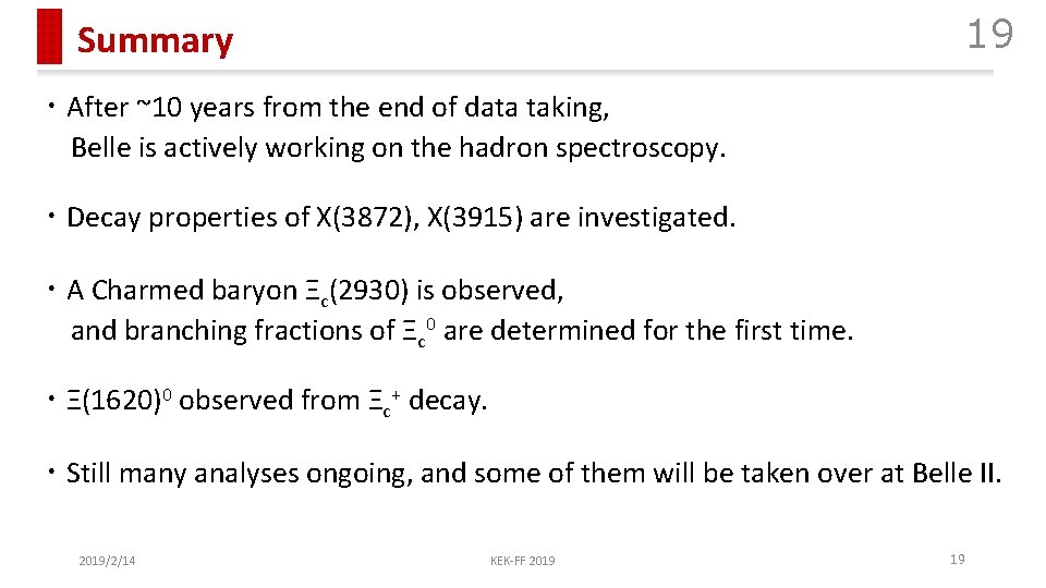 19 Summary ・After ~10 years from the end of data taking, Belle is actively