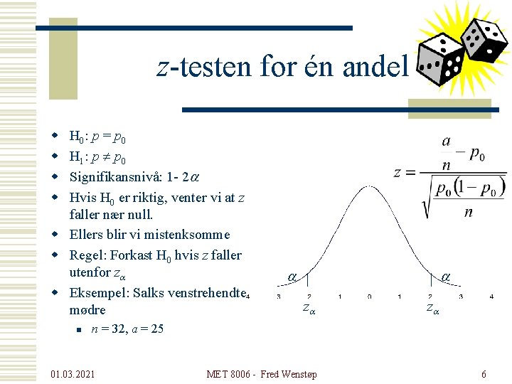 z-testen for én andel w w H 0: p = p 0 H 1: