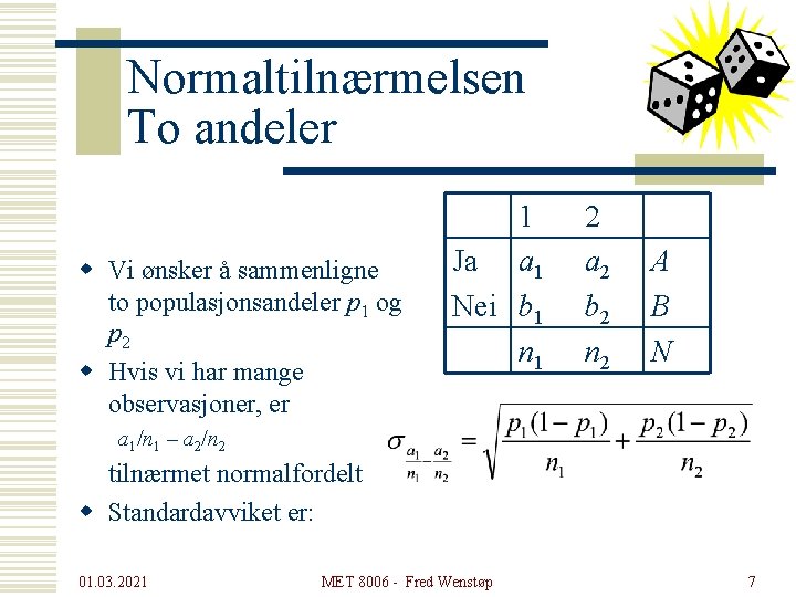 Normaltilnærmelsen To andeler w Vi ønsker å sammenligne to populasjonsandeler p 1 og p