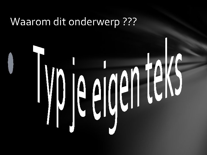 Waarom dit onderwerp ? ? ? 