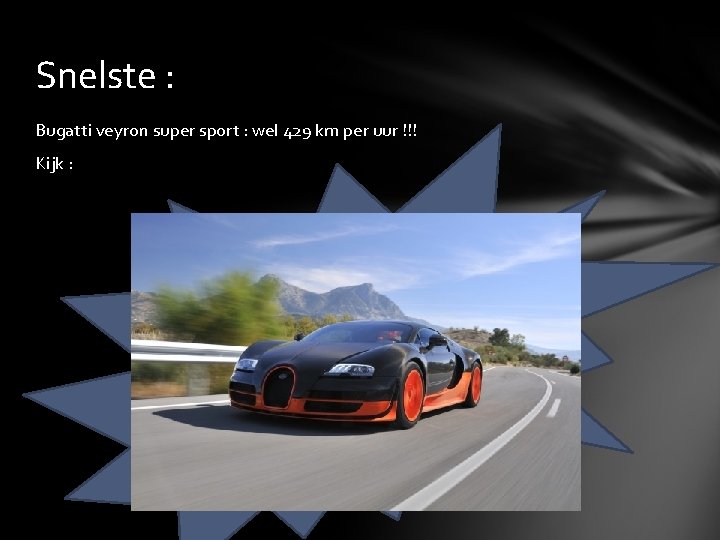 Snelste : Bugatti veyron super sport : wel 429 km per uur !!! Kijk