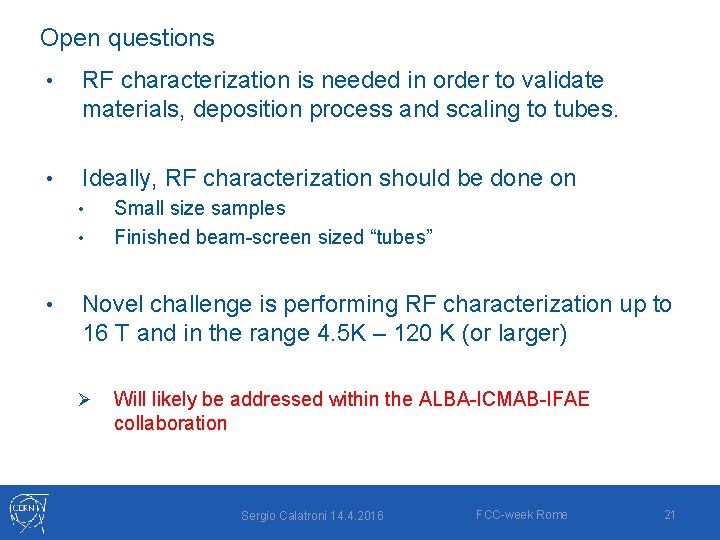 Open questions • RF characterization is needed in order to validate materials, deposition process