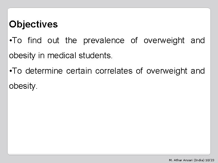 Objectives • To find out the prevalence of overweight and obesity in medical students.