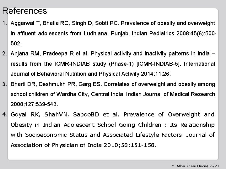 References 1. Aggarwal T, Bhatia RC, Singh D, Sobti PC. Prevalence of obesity and