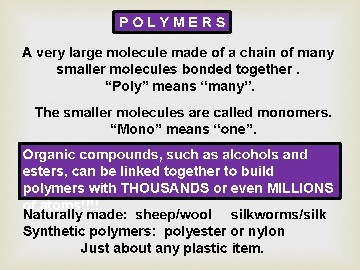 POLYMERS A very large molecule made of a chain of many smaller molecules bonded