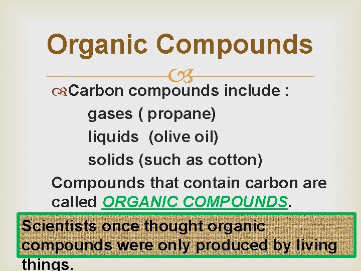 Organic Compounds Carbon compounds include : gases ( propane) liquids (olive oil) solids (such