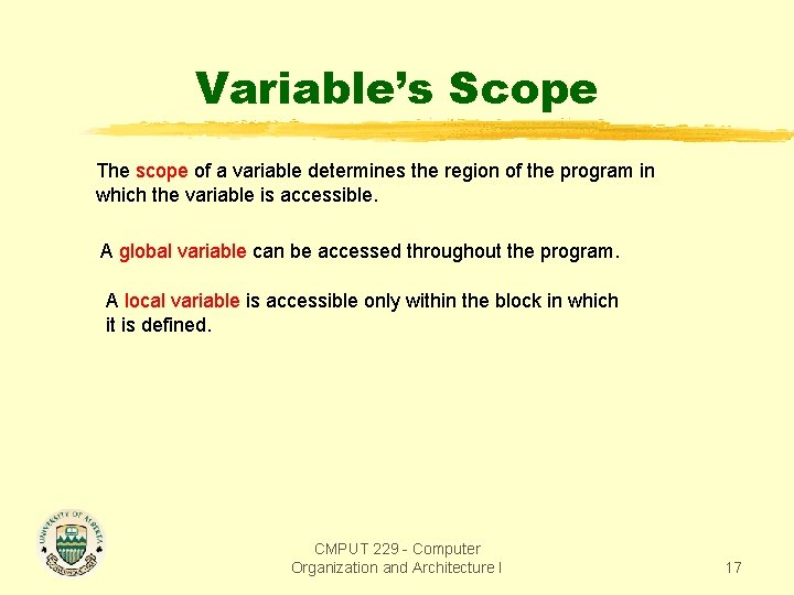 Variable’s Scope The scope of a variable determines the region of the program in