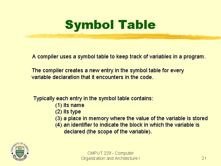 Symbol Table A compiler uses a symbol table to keep track of variables in