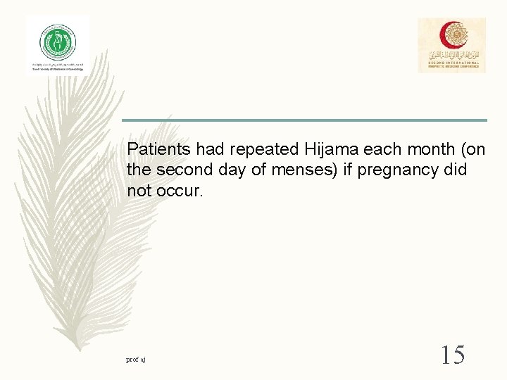 Patients had repeated Hijama each month (on the second day of menses) if pregnancy