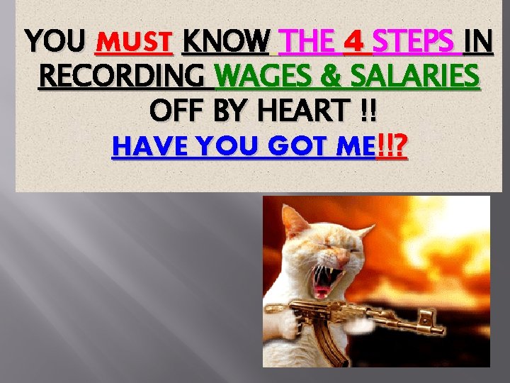 YOU MUST KNOW THE 4 STEPS IN RECORDING WAGES & SALARIES OFF BY HEART