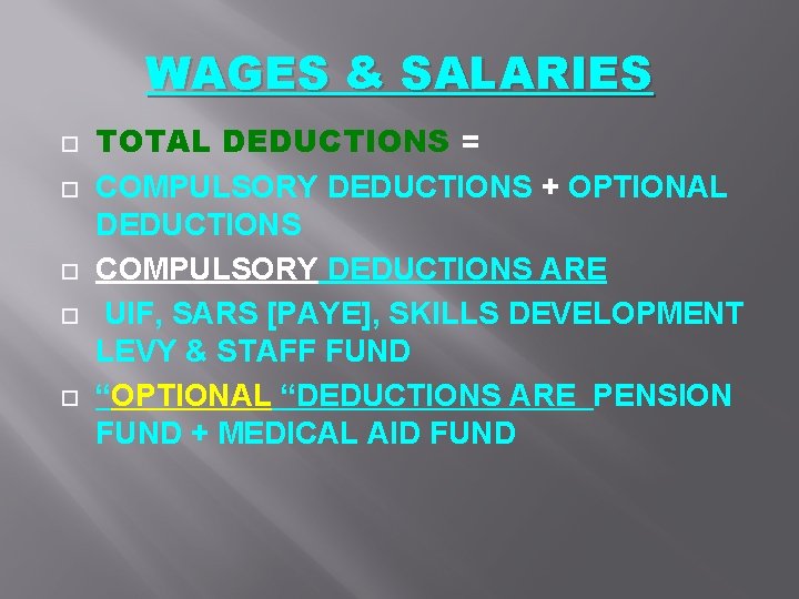 WAGES & SALARIES TOTAL DEDUCTIONS = COMPULSORY DEDUCTIONS + OPTIONAL DEDUCTIONS COMPULSORY DEDUCTIONS ARE