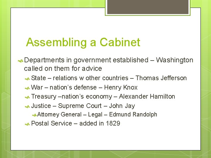 Assembling a Cabinet Departments in government established – Washington called on them for advice