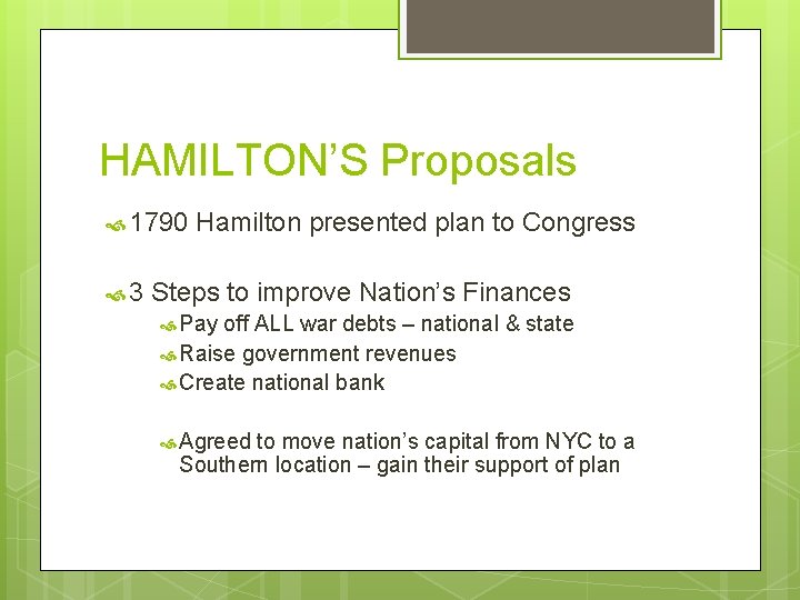 HAMILTON’S Proposals 1790 3 Hamilton presented plan to Congress Steps to improve Nation’s Finances