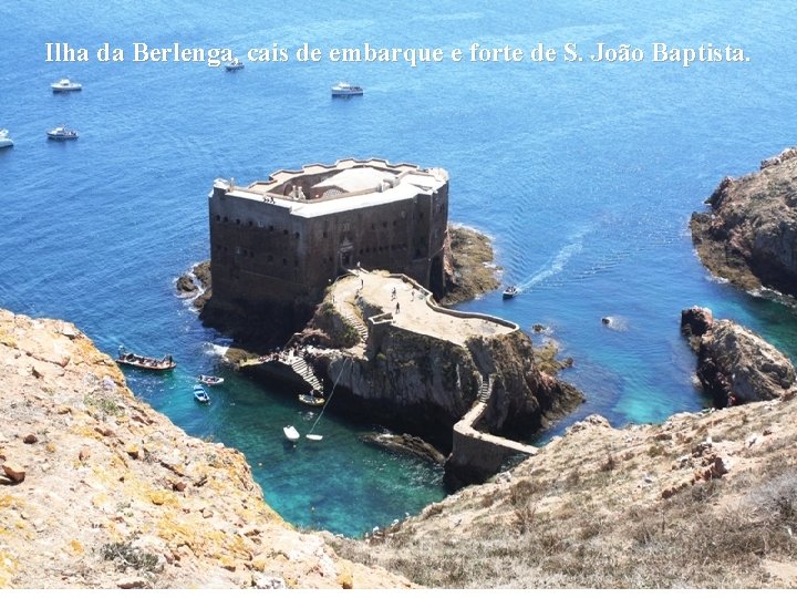 Ilha da Berlenga, cais de embarque e forte de S. João Baptista. 