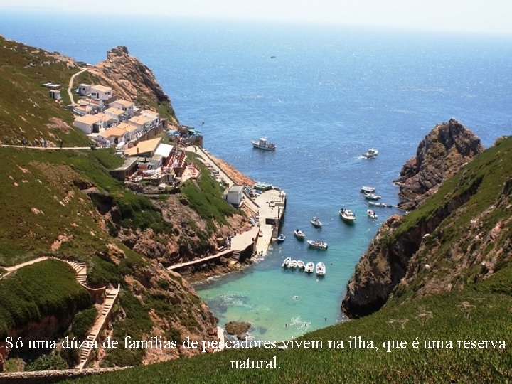 Só uma dúzia de famílias de pescadores vivem na ilha, que é uma reserva