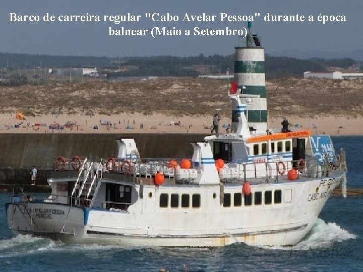 Barco de carreira regular "Cabo Avelar Pessoa" durante a época balnear (Maio a Setembro)