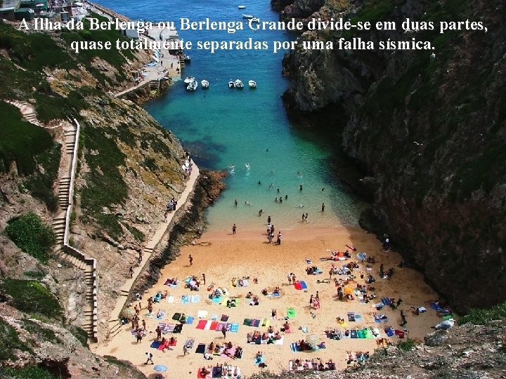 A Ilha da Berlenga ou Berlenga Grande divide-se em duas partes, quase totalmente separadas