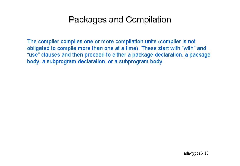 Packages and Compilation The compiler compiles one or more compilation units (compiler is not