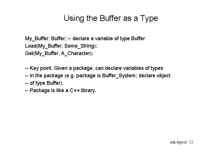 Using the Buffer as a Type My_Buffer: Buffer; -- declare a variable of type