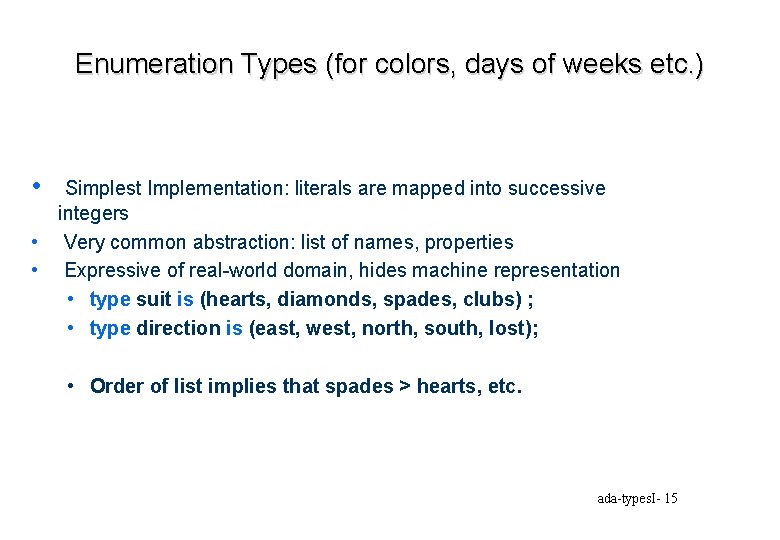 Enumeration Types (for colors, days of weeks etc. ) • Simplest Implementation: literals are