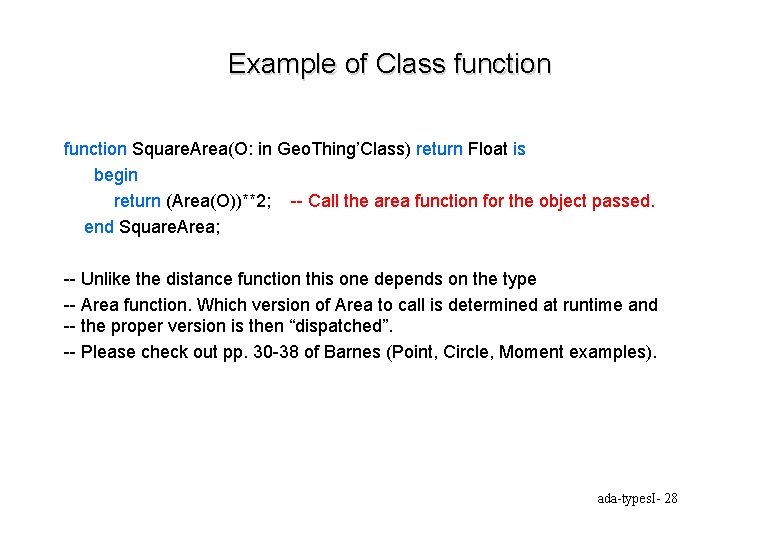 Example of Class function Square. Area(O: in Geo. Thing’Class) return Float is begin return