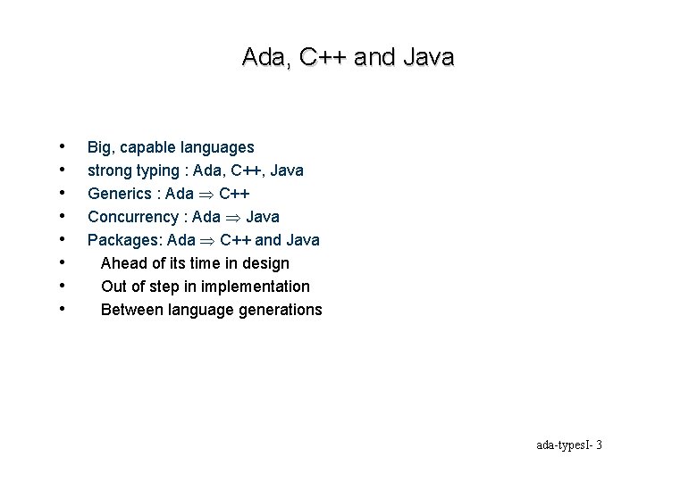 Ada, C++ and Java • • Big, capable languages strong typing : Ada, C++,