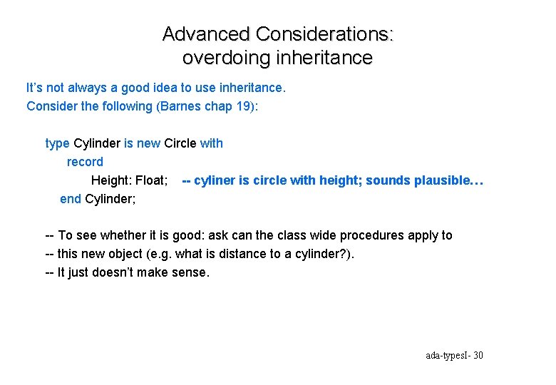 Advanced Considerations: overdoing inheritance It’s not always a good idea to use inheritance. Consider