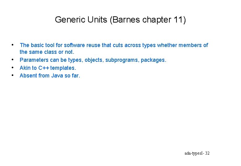 Generic Units (Barnes chapter 11) • The basic tool for software reuse that cuts