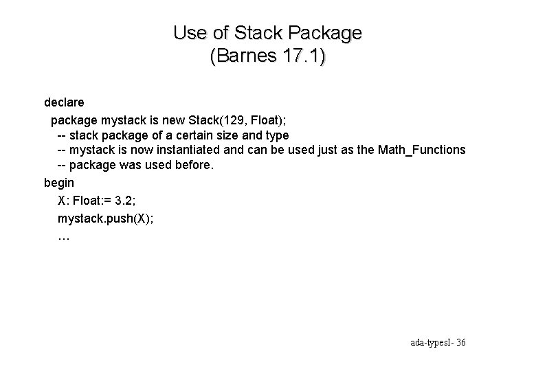 Use of Stack Package (Barnes 17. 1) declare package mystack is new Stack(129, Float);