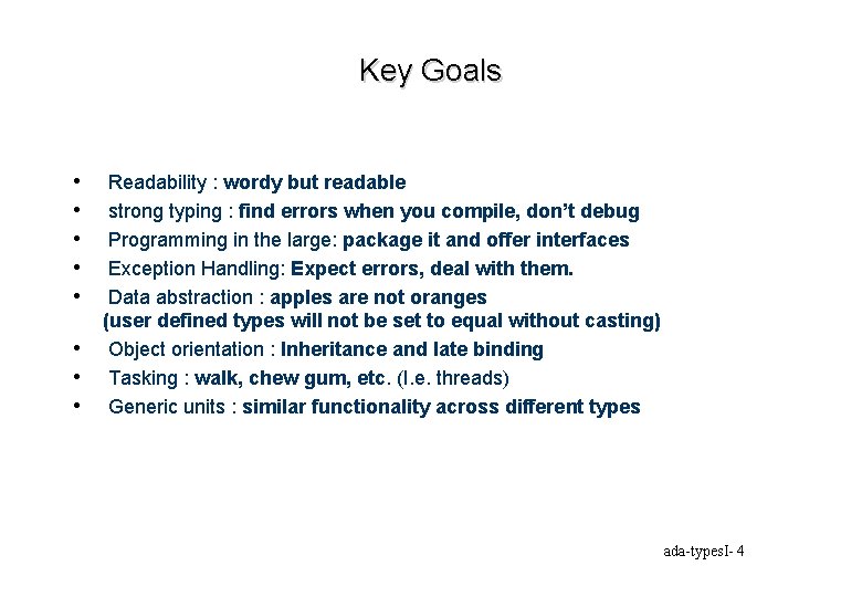 Key Goals • • Readability : wordy but readable strong typing : find errors