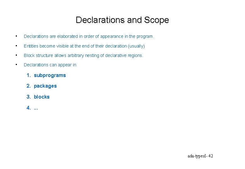 Declarations and Scope • Declarations are elaborated in order of appearance in the program.