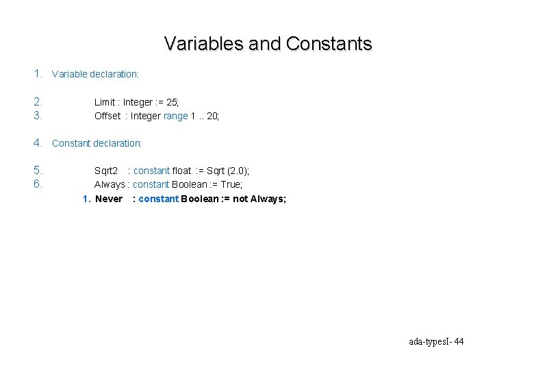 Variables and Constants 1. Variable declaration: 2. 3. Limit : Integer : = 25;